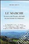 Le Marche. Le terre dei piceni e dei salii un patrimonio da rivalutare libro