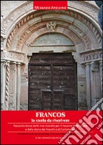 Francos. La storia da riscrivere. Racconto breve delle mie ricerche per il riesame delle origini e della storia dei Franchi e di Carlomagno libro