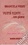 Vorrei essere una piuma. Poesie, aforismi, riflesioni libro