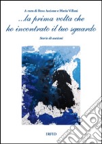 ... La prima volta che ho incontrato il tuo sguardo. Storie di autismi libro