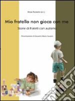 Mio fratello non gioca con me. Storie di fratelli con autismo libro