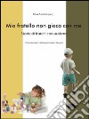 Mio fratello non gioca con me. Storie di fratelli con autismo libro