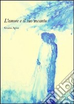 L'amore e il suo incanto libro