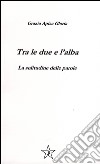 Tra le due e l'alba. La solitudine delle parole libro