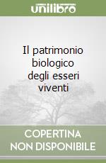 Il patrimonio biologico degli esseri viventi libro