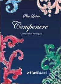 Componere. Cantata blues per la pace libro