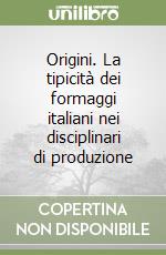 Origini. La tipicità dei formaggi italiani nei disciplinari di produzione libro