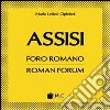 Assisi. Foro romano. Ediz. italiana e inglese libro di Cipiciani M. Letizia