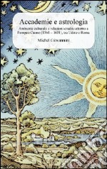 Accademie e astrologia. Ambiente culturale e relazioni erudite attorno a Pompeo Caimo (1568-1631), tra Udine e Roma