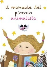 Il manuale del piccolo animalista libro
