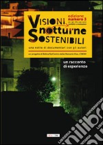 Visioni notturne sostenibili. Una notte di documentari con gli autori. Stratificazioni conflitti ed evoluzioni. Un racconto di esperienze libro