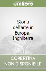 Storia dell'arte in Europa. Inghilterra libro