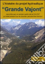 Grande Vajont. L'histoire du projet hydraulique