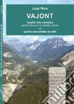 Vajont. Quello che conosco perché allora ero un addetto ai lavori e quello raccontato da altri