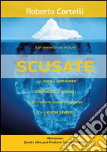 «Scusate!»... Se «usa e consuma» (business as usual)... ci ha fottuto cuore e cervello!