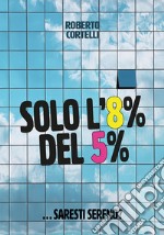 Solo l'8% del 5%... Saresti sereno?