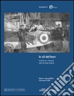 Le ali del leon. Aviazione a Venezia nella grande guerra libro