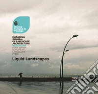 Liquid landscapes. Ediz. multilingue