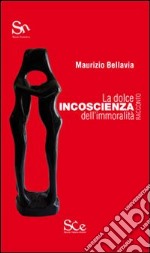 La dolce incoscienza dell'immoralità libro