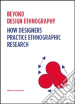 Beyond design ethnography. How designers practice ethnographic research