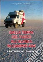 Dalla terra del fuoco all'Alaska in camper 4x4. La riscoperta delle Americhe