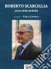 Roberto Scarciglia poeta della melodia libro di Saracino B. (cur.)