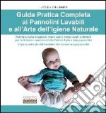 Guida pratica completa ai pannolini lavabili e all'arte dell'igiene naturale