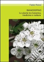 Biancospino. Le piante tra botanica, medicina e cultura