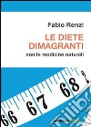 Le diete dimagranti con le medicine naturali libro di Renzi Fabio