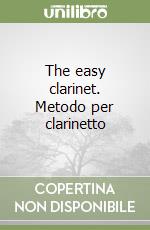 The easy clarinet. Metodo per clarinetto libro