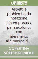 Aspetti e problemi della notazione contemporanea per saxofono, con riferimento alla musica di Ryo Noda libro