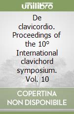 De clavicordio. Proceedings of the 10° International clavichord symposium. Vol. 10 libro