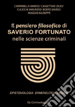 Il pensiero filosofico di Saverio Fortunato nelle scienze criminali. Epistemologia, ermeneutica e logica libro