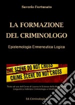 La formazione del criminologo. Epistemologia, ermeneutica, logica. Ediz. per la scuola libro