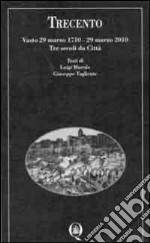 Trecento. Vasto 29 marzo 1710-29 marzo 2010. Tre secoli di città. Ediz. illustrata libro