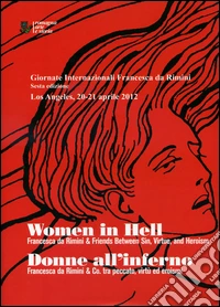 Women in hell-Donne all'inferno. Francesca da Rimini tra peccato, virtù ed eroismi. Ediz. bilingue libro