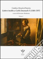 Lettere inedite a Carlo Emanuele I (1588-1597). Ediz. italiana e spagnola libro