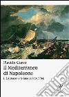 Il Mediterraneo di Napoleone. Vol. 1: Lo spazio e le idee (1789-1794) libro di Currò Placido