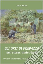 Gli orti di Predazzo. Una storia, tante storie