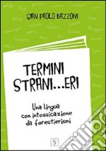 Termini strani... eri. Una lingua con intossicazioni da forestierismi