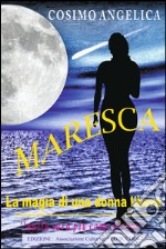 Maresca. La magia di una donna libera. «Nulla sarà più come prima»