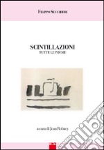 Scintillazioni. Tutte le poesie libro