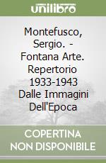 Montefusco, Sergio. - Fontana Arte. Repertorio 1933-1943 Dalle Immagini Dell'Epoca libro
