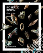 Roberto Rigon. Chromatica. Scultura e grafica. Ediz. italiana e inglese