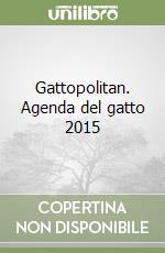 Gattopolitan. Agenda del gatto 2015 libro