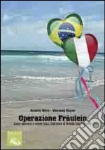 Operazione Fräulein. Come sposarsi e vivere felici. Dall'Italia al Brasile con passione libro