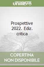 Prospettive 2022. Ediz. critica libro