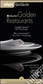 Milano golden restaurant. I suggerimenti dei concierge-Recommended by your concierge. Ediz. bilingue libro