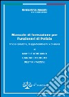 Manuale di formazione per funzionari di Polizia. Tracce tematiche, di approfondimento e di analisi libro