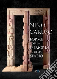 Nino Caruso. Forme della memoria e dello spazio. Ediz. italiana e inglese libro